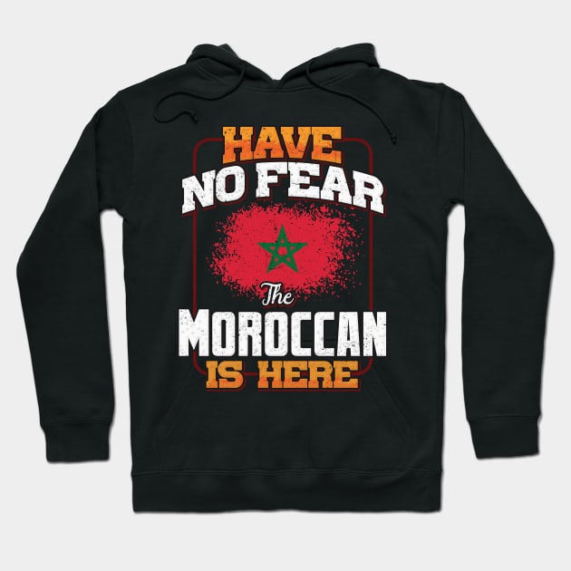 Moroccan Flag  Have No Fear The Moroccan Is Here - Gift for Moroccan From Morocco Hoodie by Country Flags